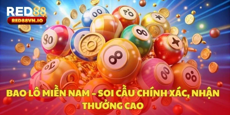 Bao Lô Miền Nam – Soi Cầu Chính Xác, Nhận Thưởng Cao