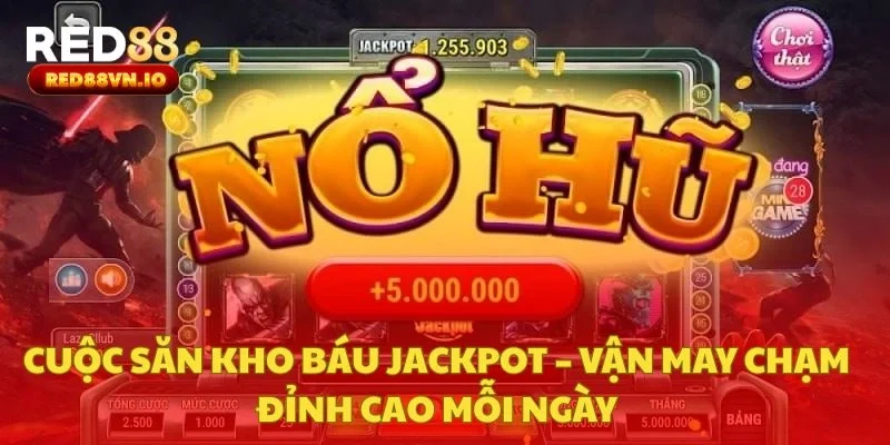 Cuộc Săn Kho Báu Jackpot – Vận may chạm đỉnh cao mỗi ngày