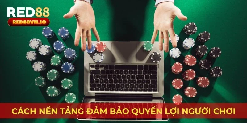 Cách nền tảng đảm bảo quyền lợi người chơi