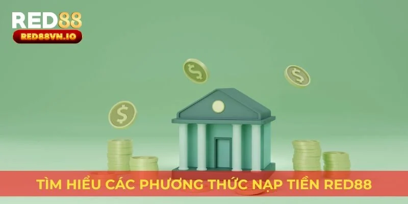 Tìm hiểu các phương thức nạp tiền Red88