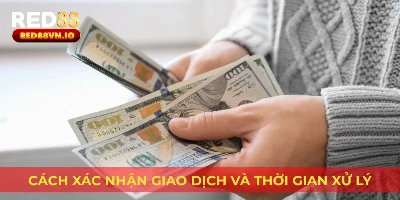 Cách xác nhận giao dịch và thời gian xử lý