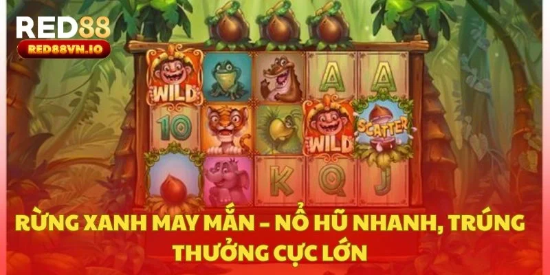 Rừng Xanh May Mắn – Nổ Hũ Nhanh, Trúng Thưởng Cực Lớn