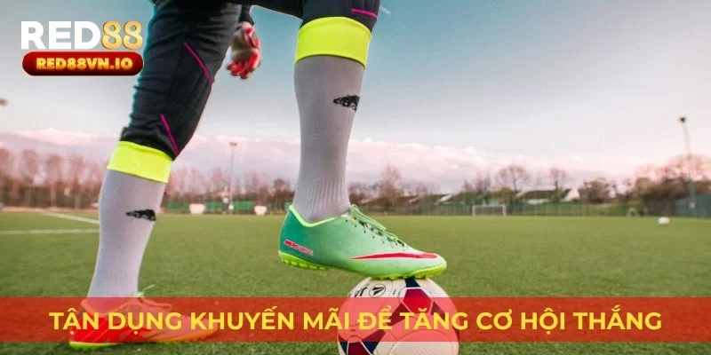 Tận dụng khuyến mãi để tăng cơ hội thắng